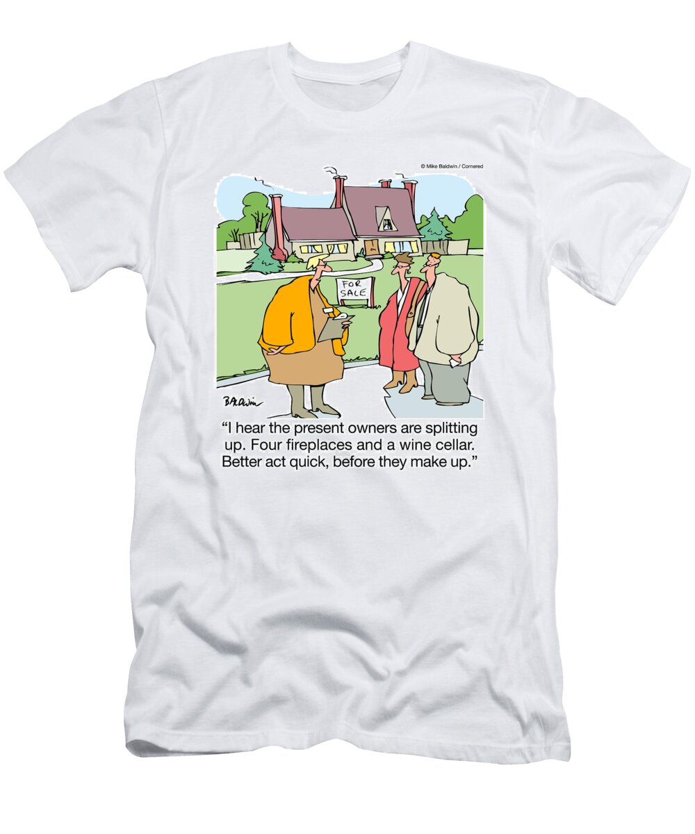 I Hear the Present Owners Are Splitting Up Four Fireplaces Mike Baldwin No Index T-Shirt
