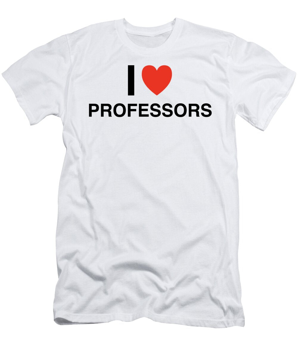 I Heart Professors in Black I Heart Everything T-Shirt