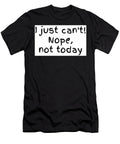 I Just Can T Nope Not Today Funny Saying Chapman Harvey T-Shirt