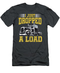 I Just Dropped a Load Funny Trucker Fathers Day Eloyw Zelda T-Shirt