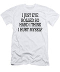 I Just Eye Rolled So Hard I Think I Hurt Myself Jacob Zelazny T-Shirt