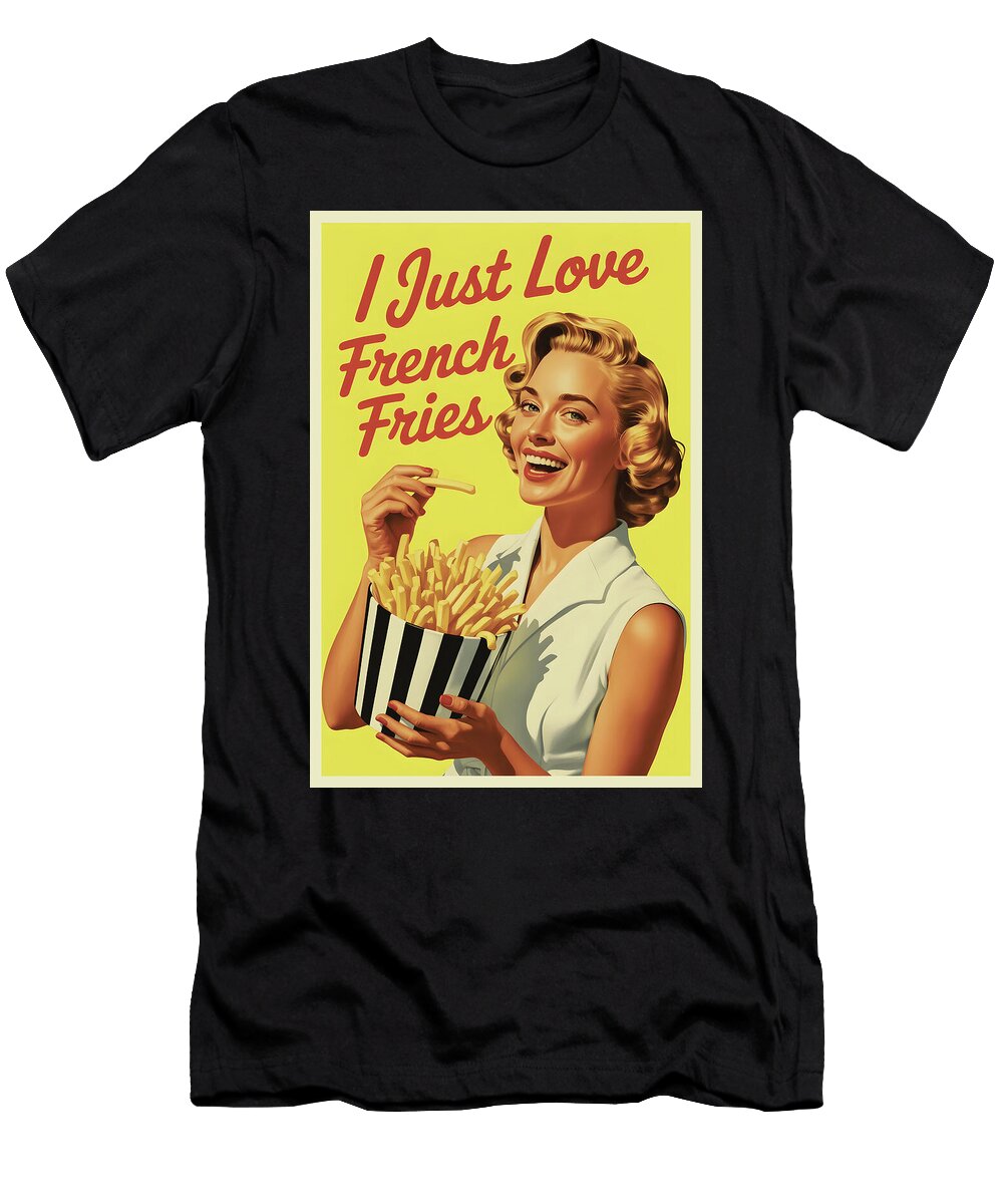 I Just Love French Fries Funny Poster Dale Kincaid T-Shirt