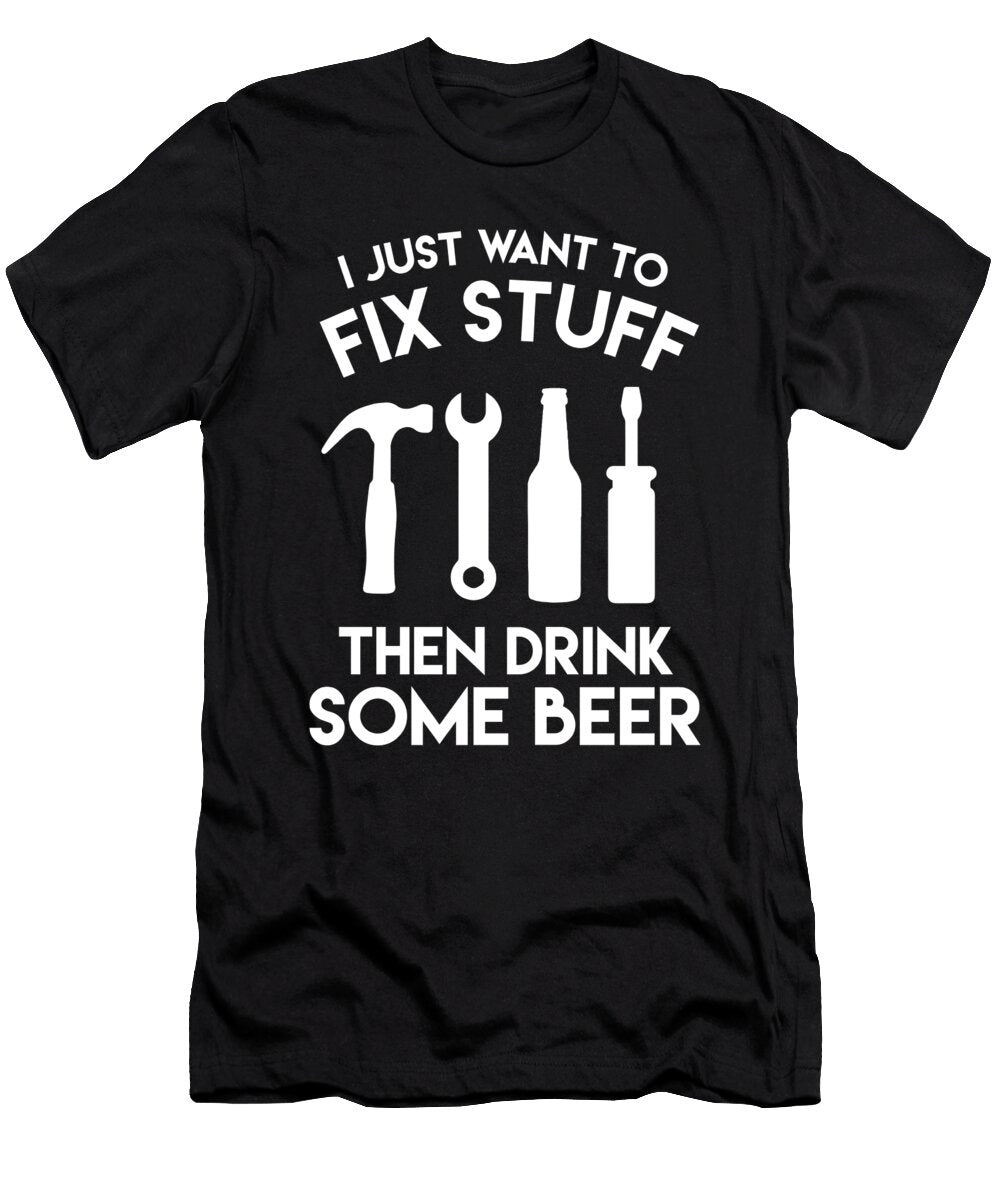 I Just Want to Fix Stuff Then Drink Some Beer Jacob Zelazny T-Shirt