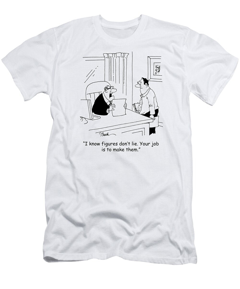 I Know Figures Dont Lie Your Job Is to Make Marty Bucella T-Shirt