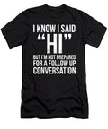 I Know I Said Hi But Funny Sarcastic Noirty Designs T-Shirt