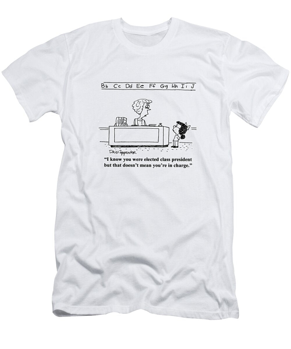 I Know You Were Elected Class President Dave Carpenter No Index T-Shirt