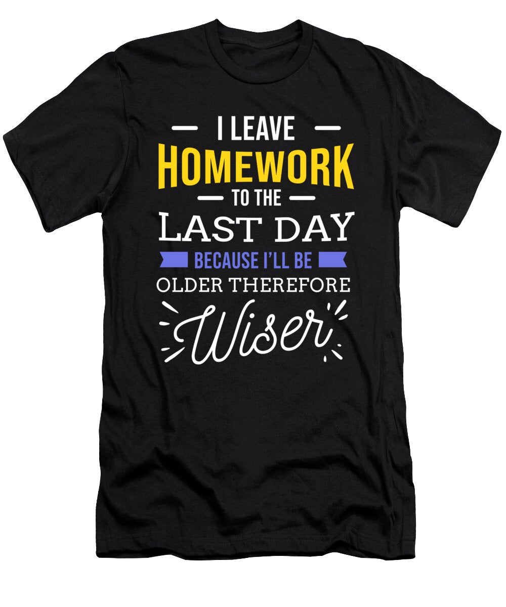 I Leave Homework to the Last Day Back to School Teequeen2603 T-Shirt