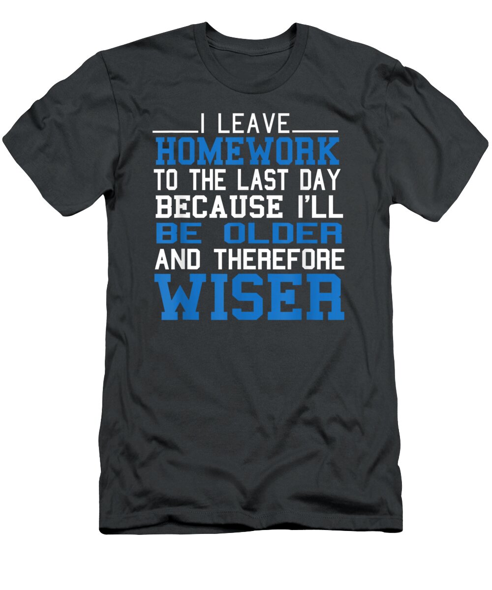 I Leave Homework to the Last Day Because Ill Be Older Munrok Ocean T-Shirt