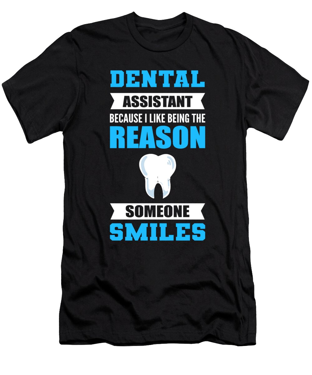 I Like Being the Reason Someone Smiles Dental Assistant Alessandra Roth T-Shirt