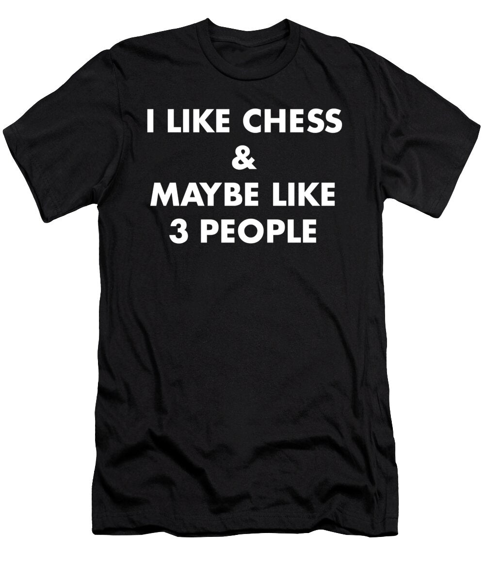 I Like Chess and Maybe Like 3 People Noirty Designs T-Shirt