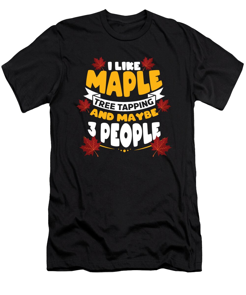 I Like Maple Tree Tapping and 3 Tree Maple Leaf Shirtom T-Shirt