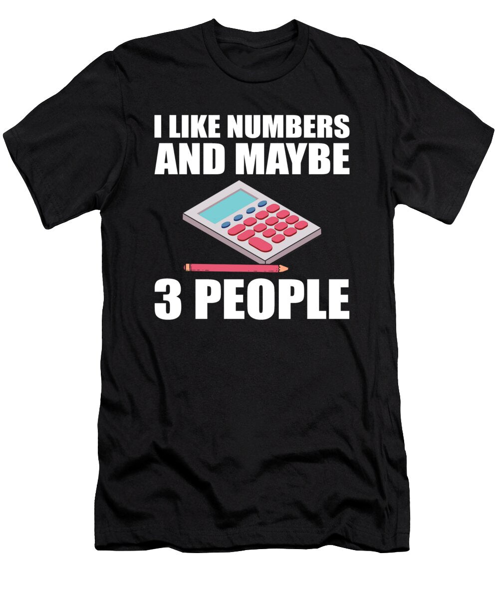 I Like Numbers and Maybe 3 People Accounting Accountants Alessandra Roth T-Shirt