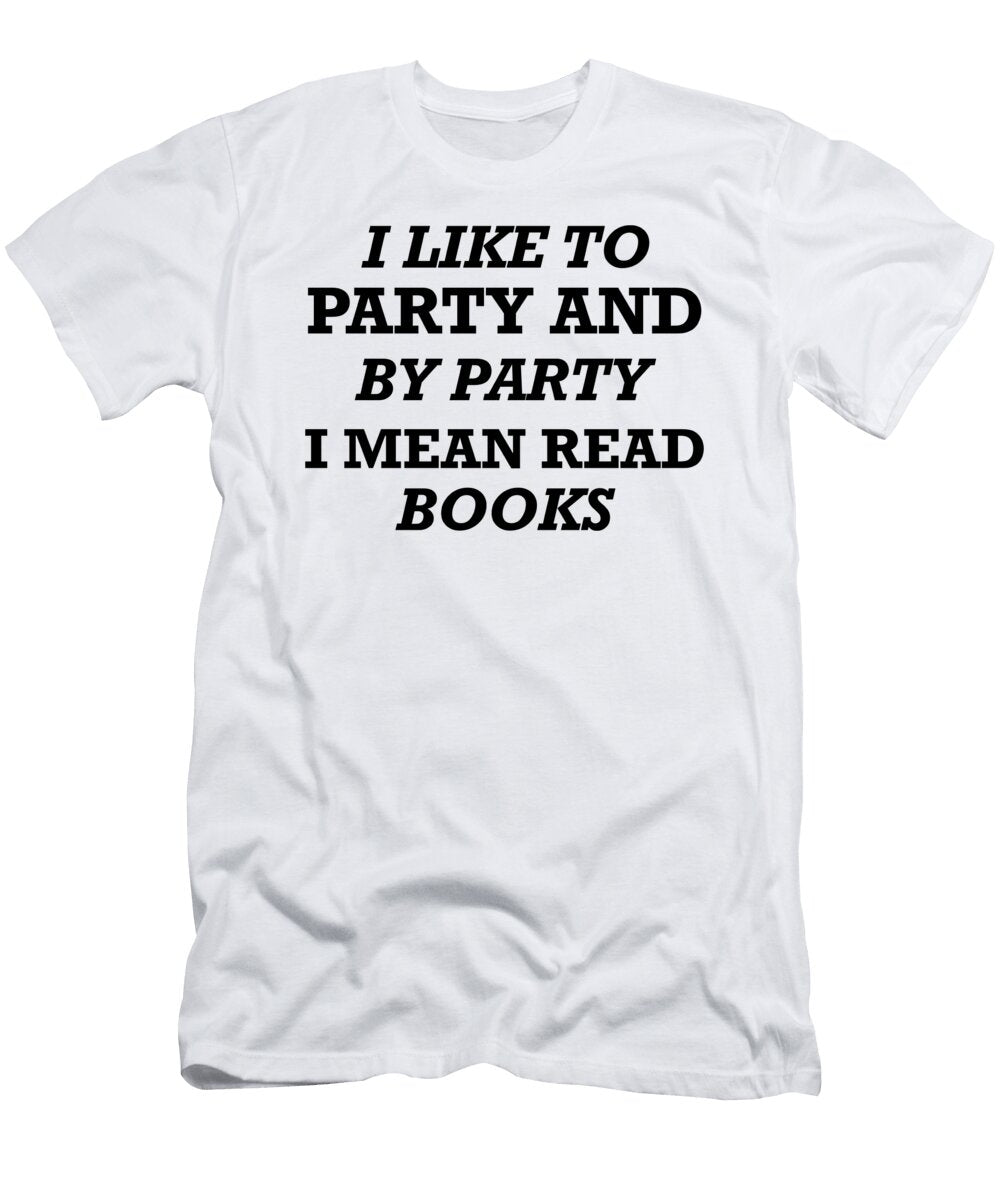 I Like to Party and By Party I Mean Read Books 01 Jacob Zelazny T-Shirt