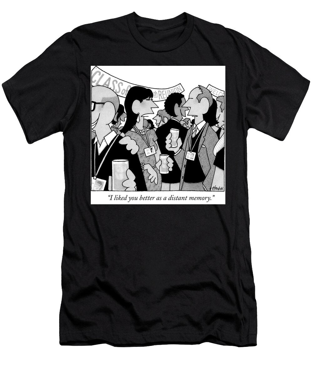 I Liked You Better As a Distant Memory William Haefeli T-Shirt