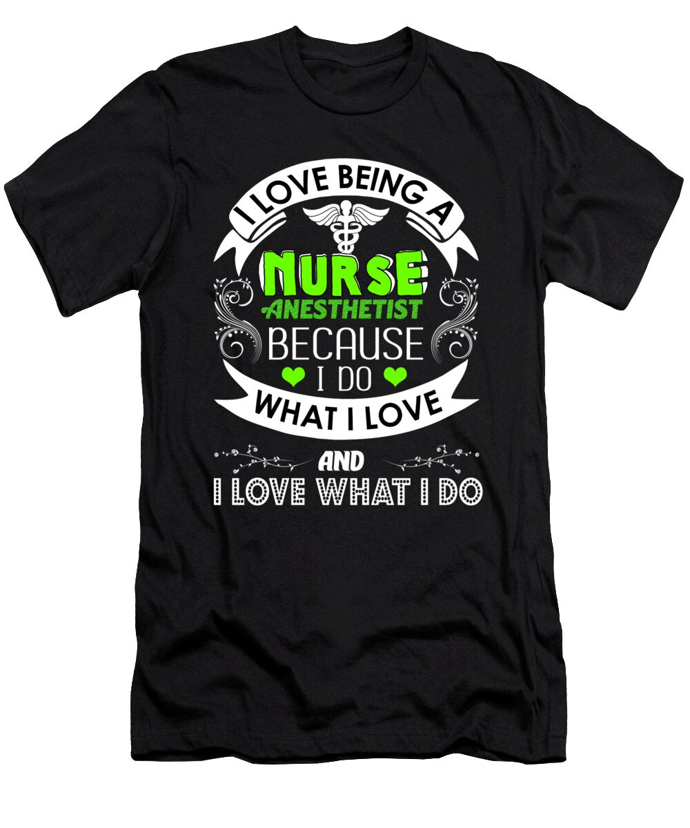 I Love Being a Nurse Anesthetist Crna the Perfect Presents T-Shirt