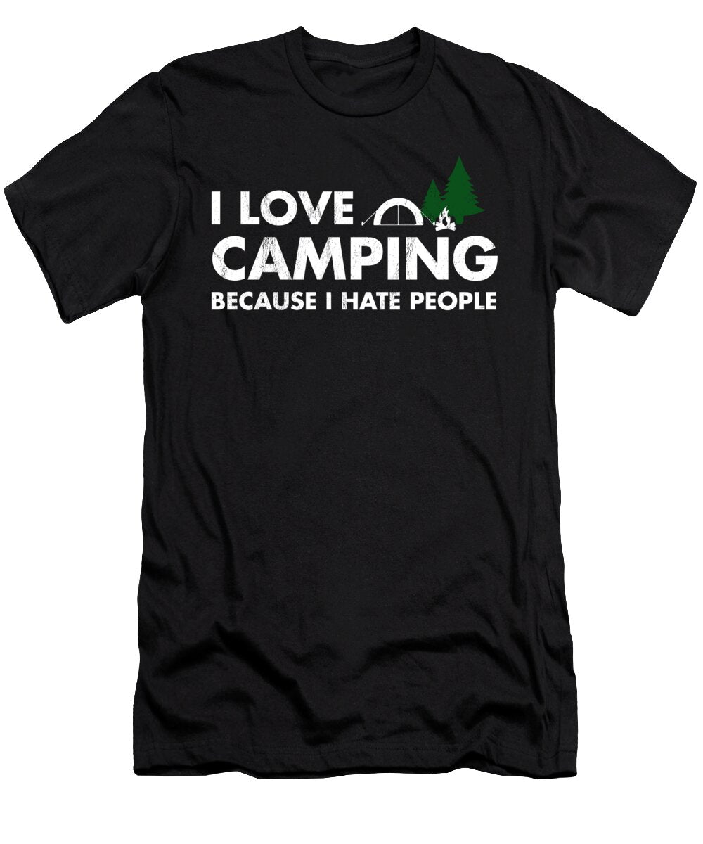 I Love Camping Because I Hate People Funny Hiking Noirty Designs T-Shirt