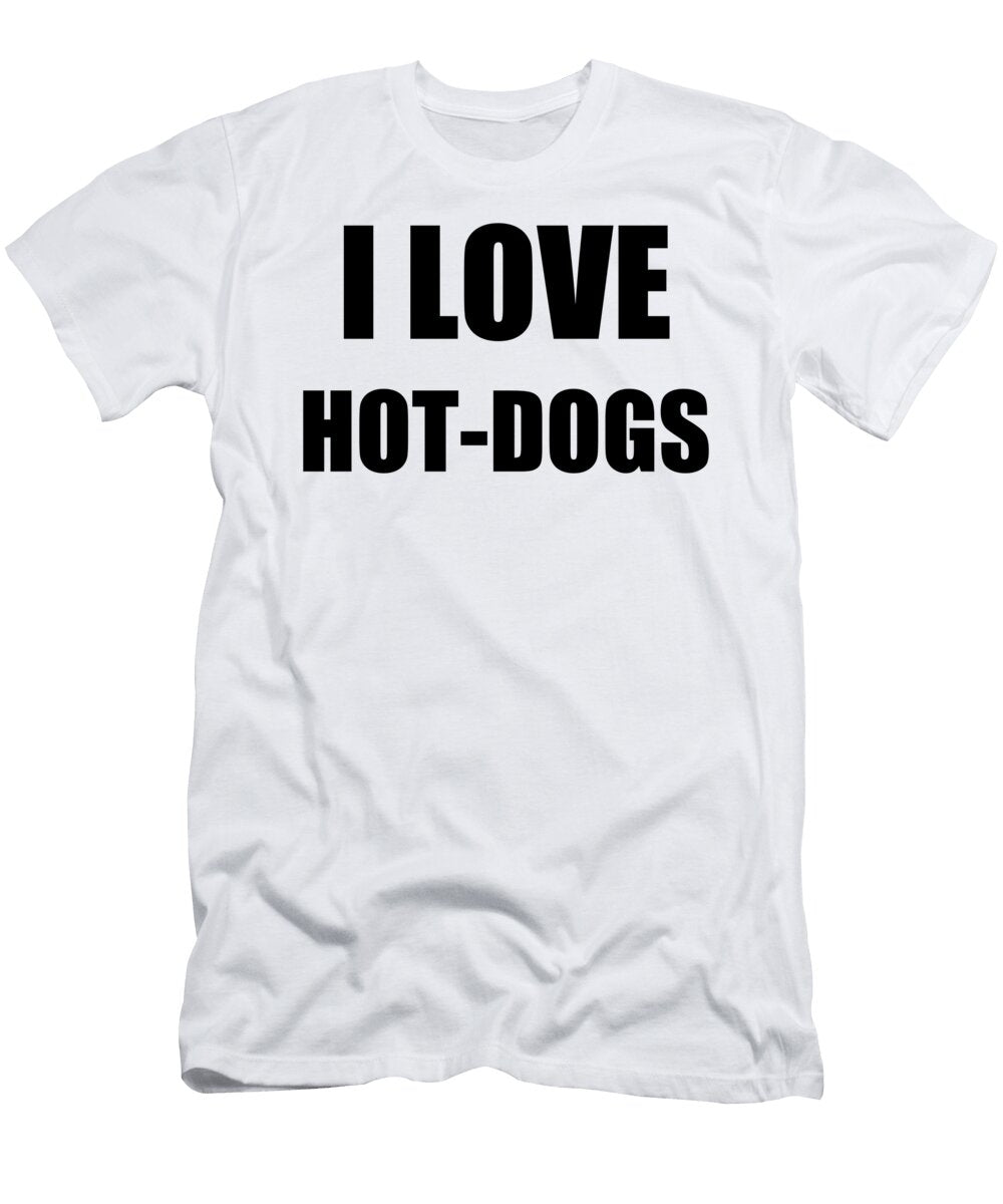 I Love Hotdogs Funny Gift Idea Funny Gift Ideas T-Shirt