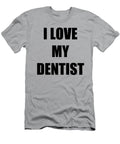 I Love My Dentist Funny Gift Idea Funny Gift Ideas T-Shirt