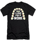 I Love My Work Tooth Funny Dental Hygienist for a Dentist Tom Schiesswald T-Shirt