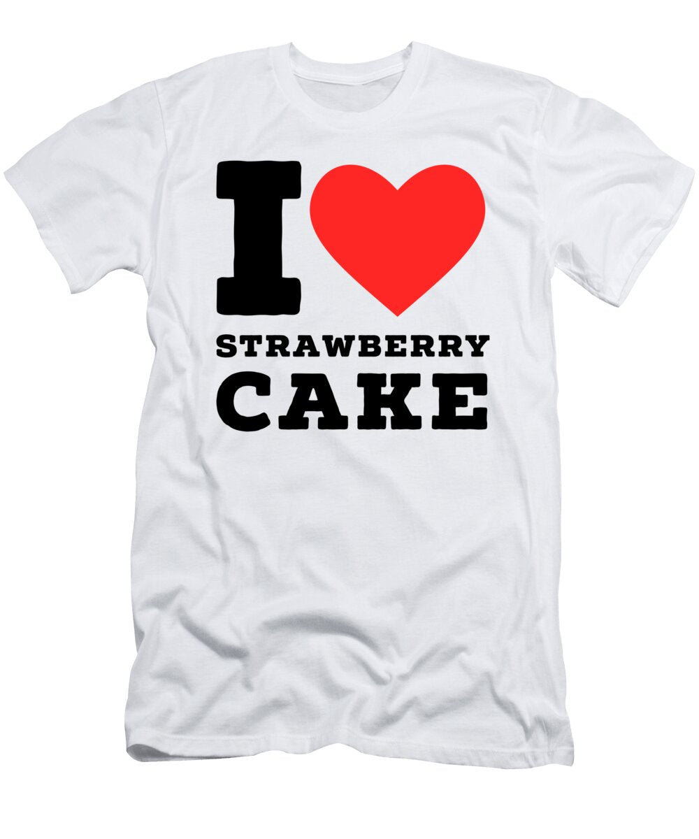 I Love Strawberry Cake Maribel Hernandez T-Shirt