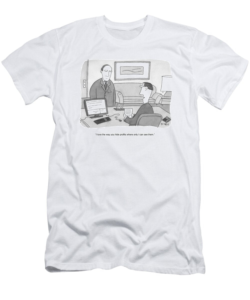 I Love the Way You Hide Profits Where Only I Can See P C Vey No Index T-Shirt
