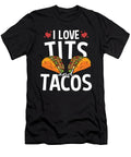 I Love Tits and Tacos for a Mexican Food Taco Lover Tom Schiesswald T-Shirt