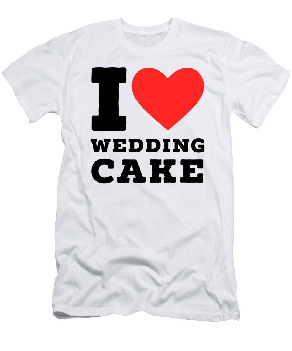 I Love Wedding Cake Maribel Hernandez T-Shirt