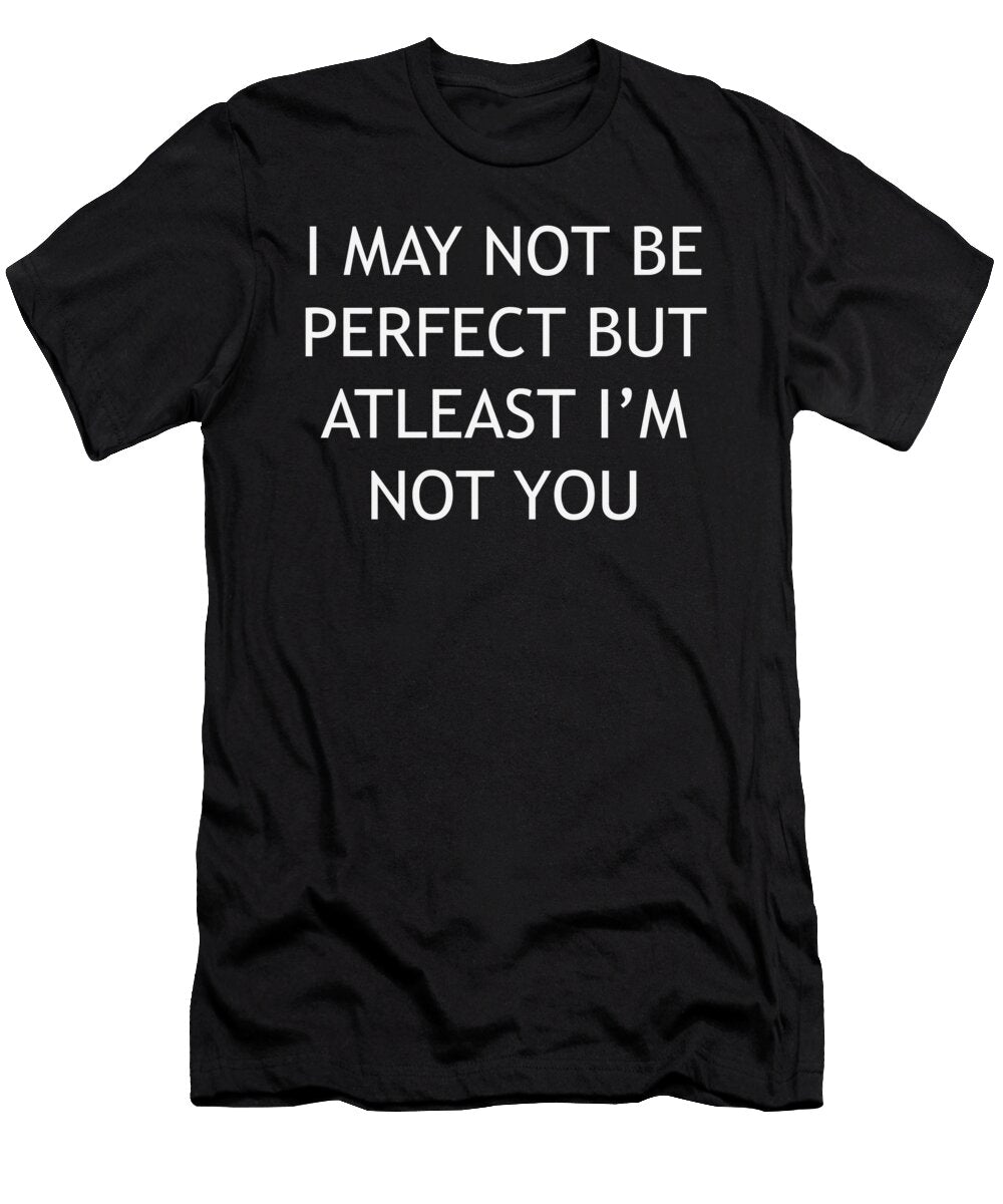 I M Atleast Not You Funny Jacob Zelazny T-Shirt