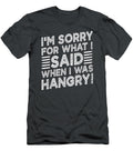 I M Sorry for What I Said When I Was Hangry Arosl Dolly T-Shirt