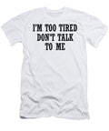 I M Too Tired Don T Talk to Me Jacob Zelazny T-Shirt
