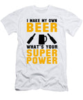 I Make My Own Beer Whats Your Super Power Jacob Zelazny T-Shirt