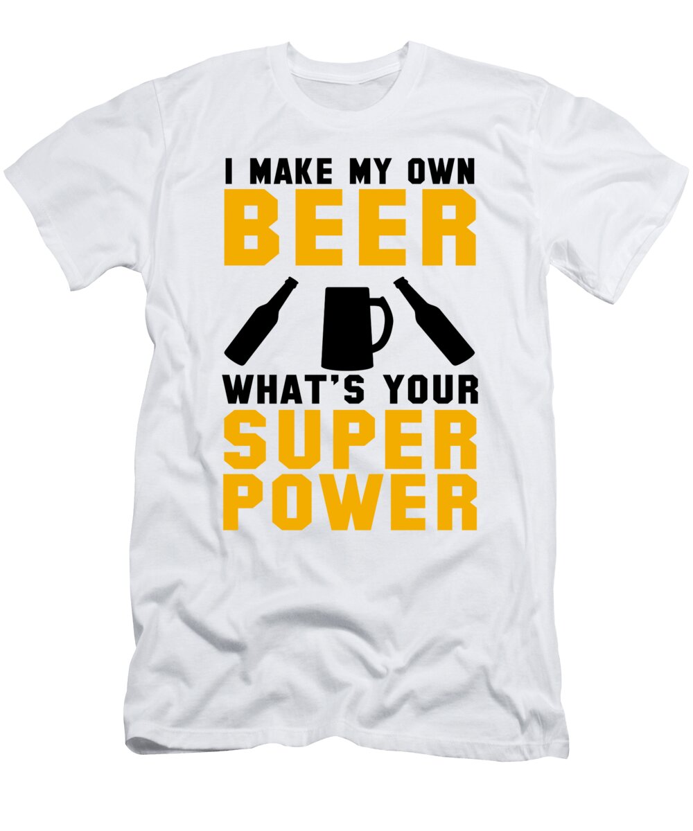 I Make My Own Beer Whats Your Super Power Jacob Zelazny T-Shirt