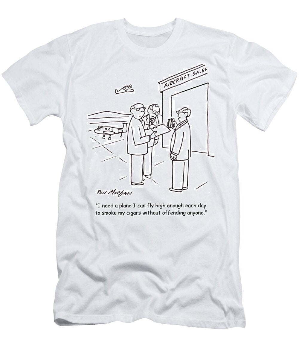 I Need a Plane I Can Fly High Enough Each Day to Smoke Ron Morgan T-Shirt
