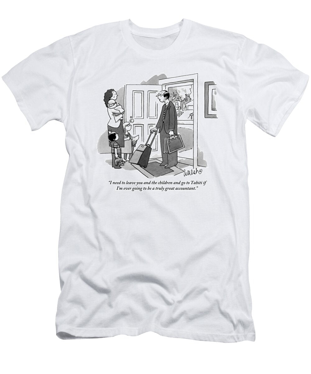 I Need to Leave You and the Children and Go to Tahiti If Liam Francis Walsh No Index T-Shirt