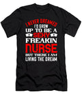 I Never Dreamed Id Grow Up to Be a Sexy Freakin Nurse But There I Am Living the Dream Jacob Zelazny T-Shirt