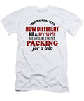 I Never Realized How Different Me My Wife Are Until We Started Packing for a Trip Jacob Zelazny T-Shirt
