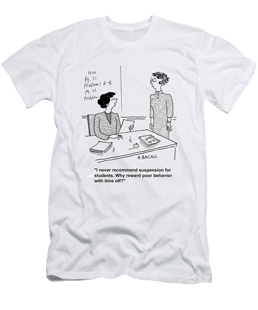 I Never Recommend Suspension for Students Why Reward Poor Aaron Bacall No Index T-Shirt