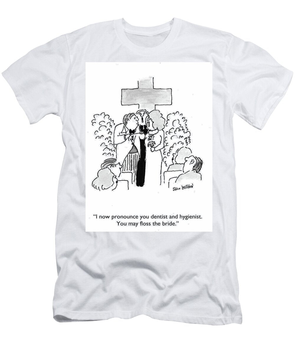 I Now Pronounce You Dentist and Hygienist You May Floss John Louthan T-Shirt