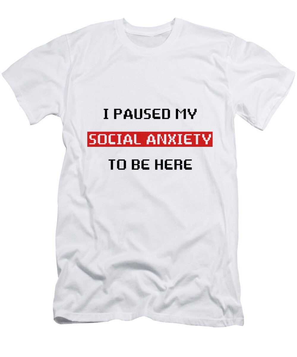 I Paused My Social Anxiety Nobodys Hero T-Shirt