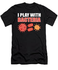 I Play with Bacteria Microbiology Microbiologist Alessandra Roth T-Shirt