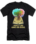 I Really Like Anime and Books Bookaholic Reading Quotes Maximus Designs T-Shirt