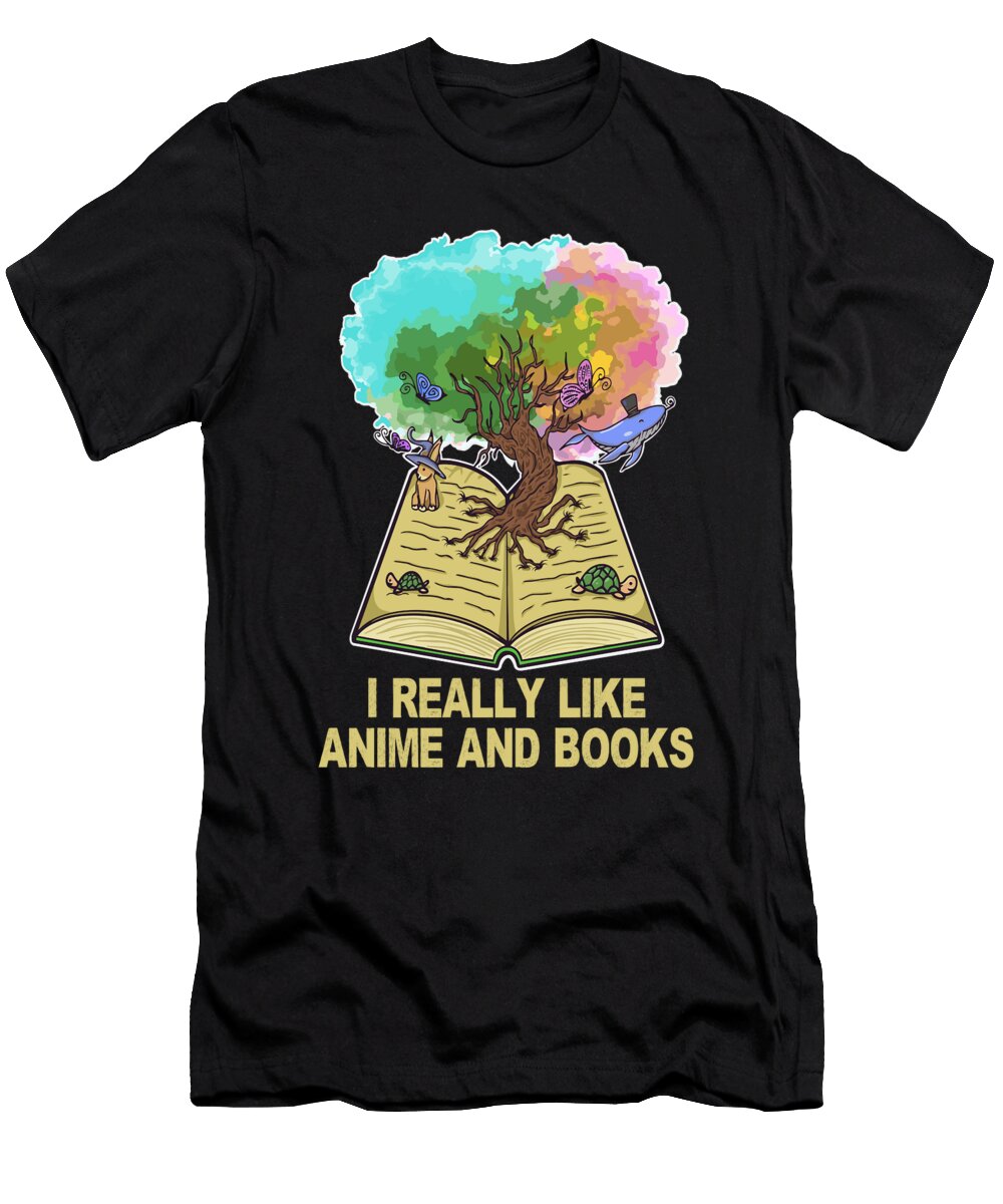I Really Like Anime and Books Bookaholic Reading Quotes Maximus Designs T-Shirt