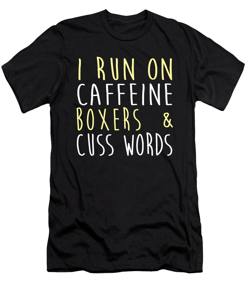 I Run on Caffeine Boxers and Cuss Words Jacob Zelazny T-Shirt