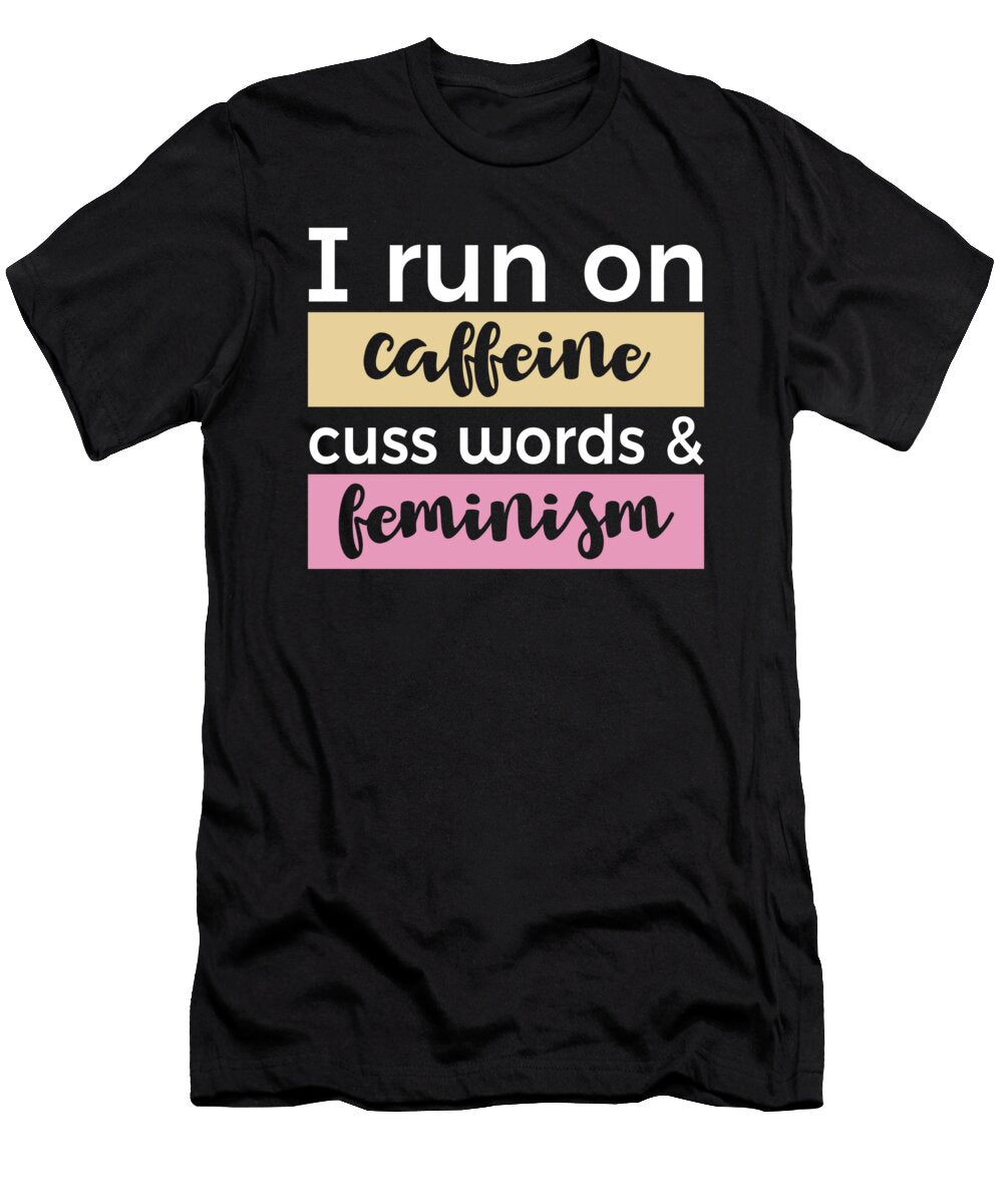 I Run on Caffeine Cuss Words Feminism Jacob Zelazny T-Shirt