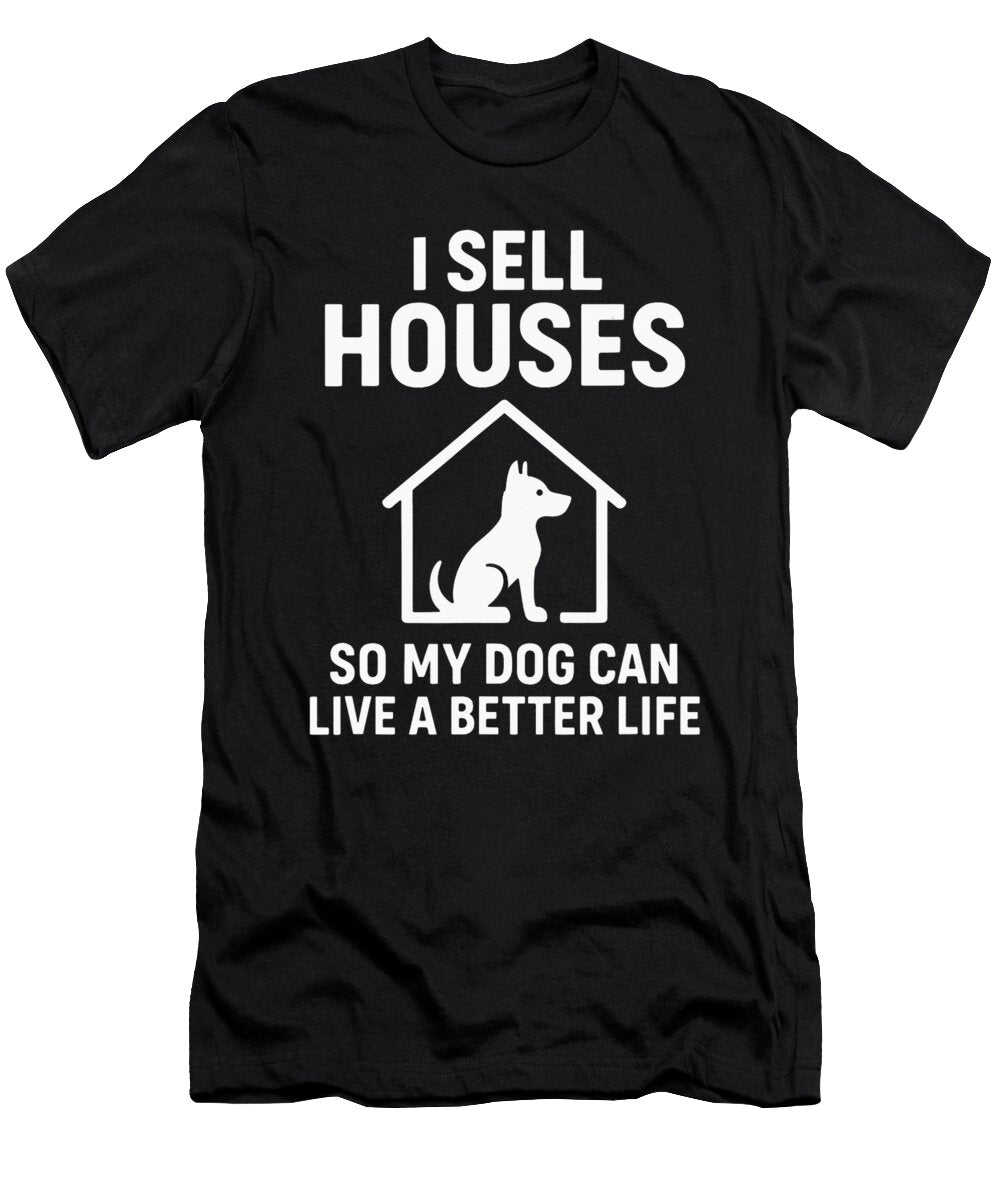 I Sell Houses Funny Realtor Dog Life Yah Lishr T-Shirt