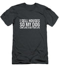 I Sell Houses So My Dog Can Live a Better Life Funny Realtor Kylo Annest T-Shirt