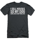 I Sell Houses So My Dog Can Live a Better Life Funny Realtor Lilahf Cypri T-Shirt