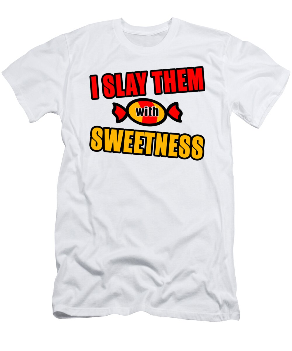 I Slay Them with Sweetness Candy Pun Jacob Zelazny T-Shirt