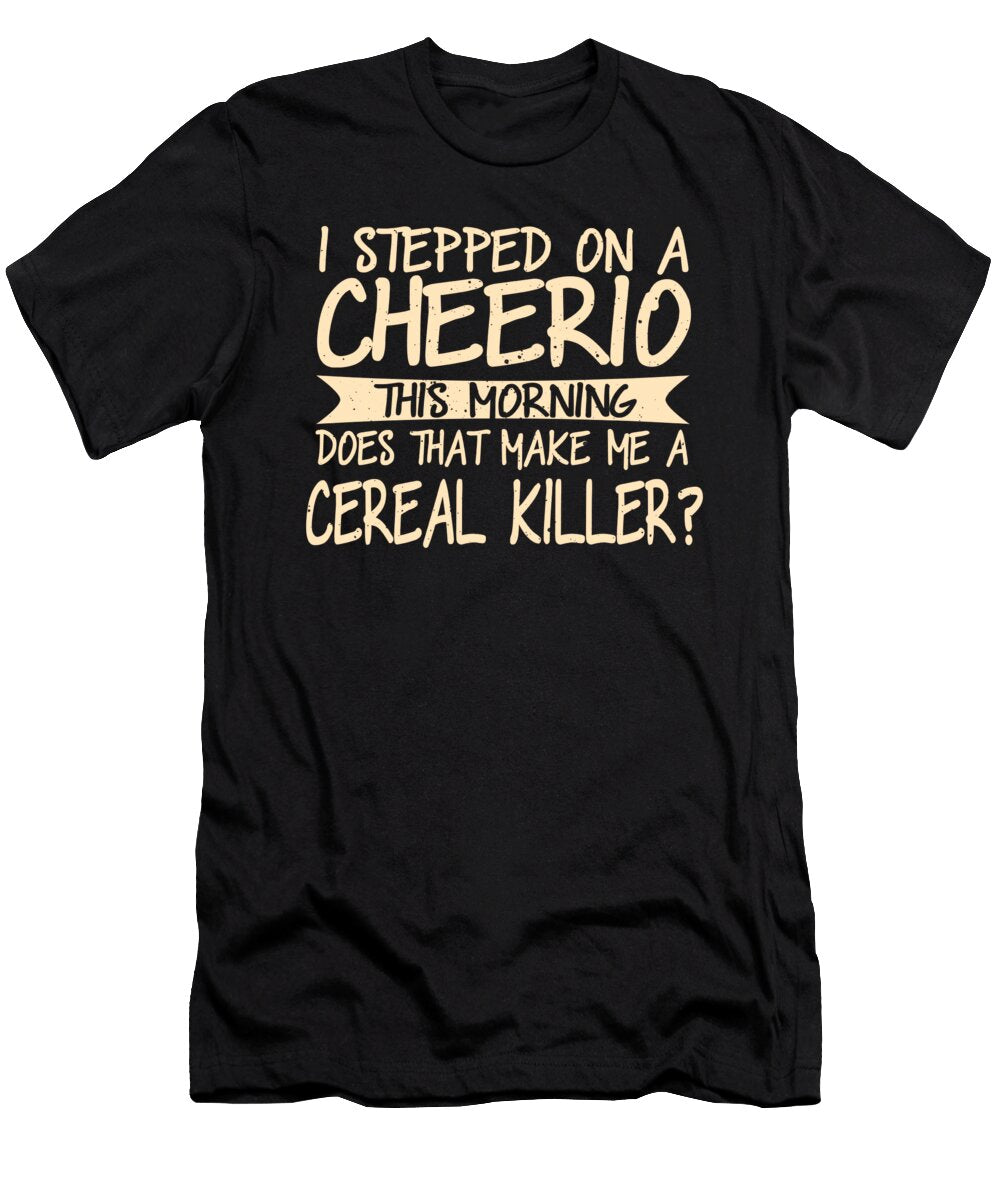 I Stepped on a Cheerio This Morning Jacob Zelazny T-Shirt