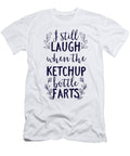 I Still Laugh When the Ketchup Bottle Farts Jacob Zelazny T-Shirt